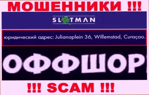 СлотМэн Ком - это противозаконно действующая компания, зарегистрированная в оффшоре Julianaplein 36, Willemstad, Curaçao, будьте крайне осторожны