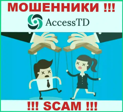 Если согласитесь на уговоры Access TD совместно сотрудничать, то в таком случае останетесь без денег